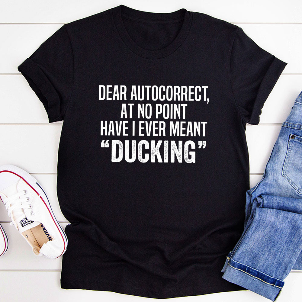 Humour Junkie Dear Autocorrect T-Shirt