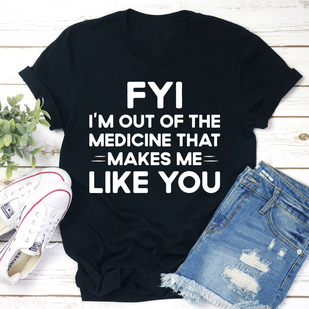 Humour Junkie FYI Out of Medicine T-Shirt