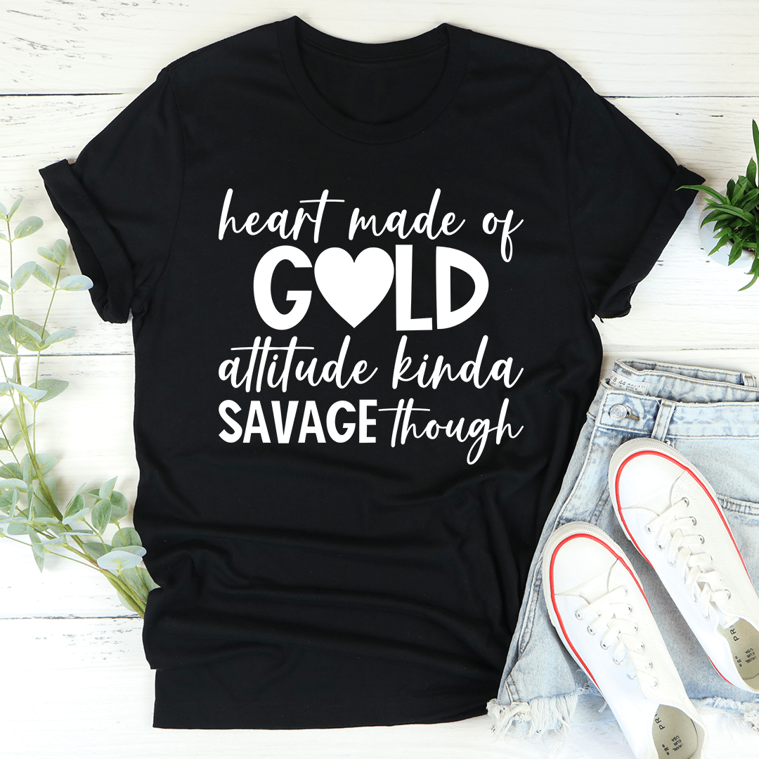 Humour Junkie Heart Made of Gold, Savage Attitude T-Shirt