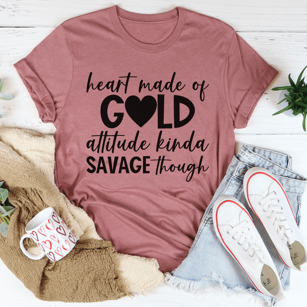 Humour Junkie Heart Made of Gold, Savage Attitude T-Shirt