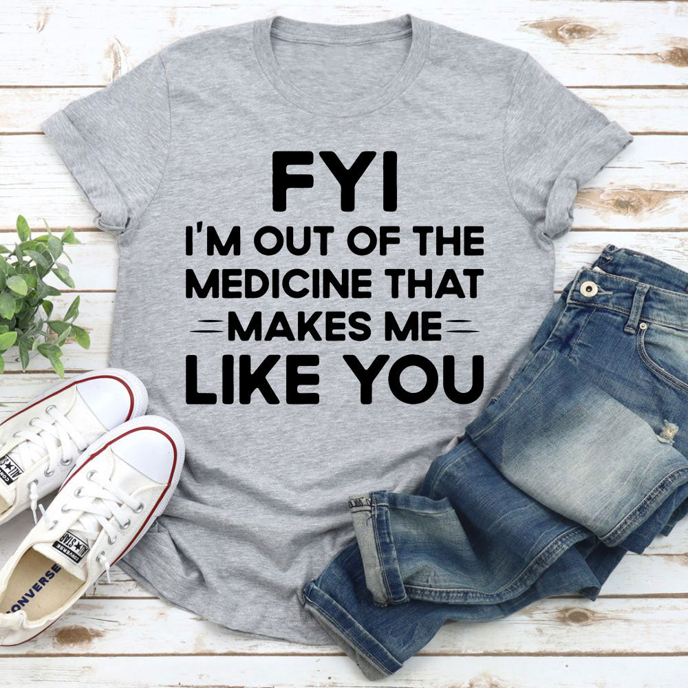 Humour Junkie FYI Out of Medicine T-Shirt