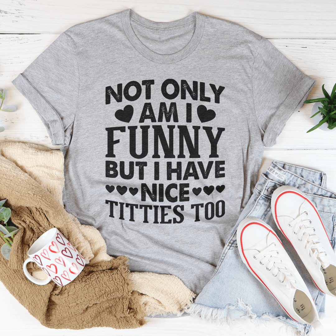 Humour Junkie Not Only Am I Funny T-Shirt