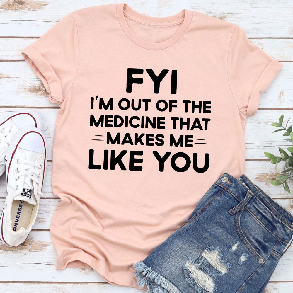 Humour Junkie FYI Out of Medicine T-Shirt